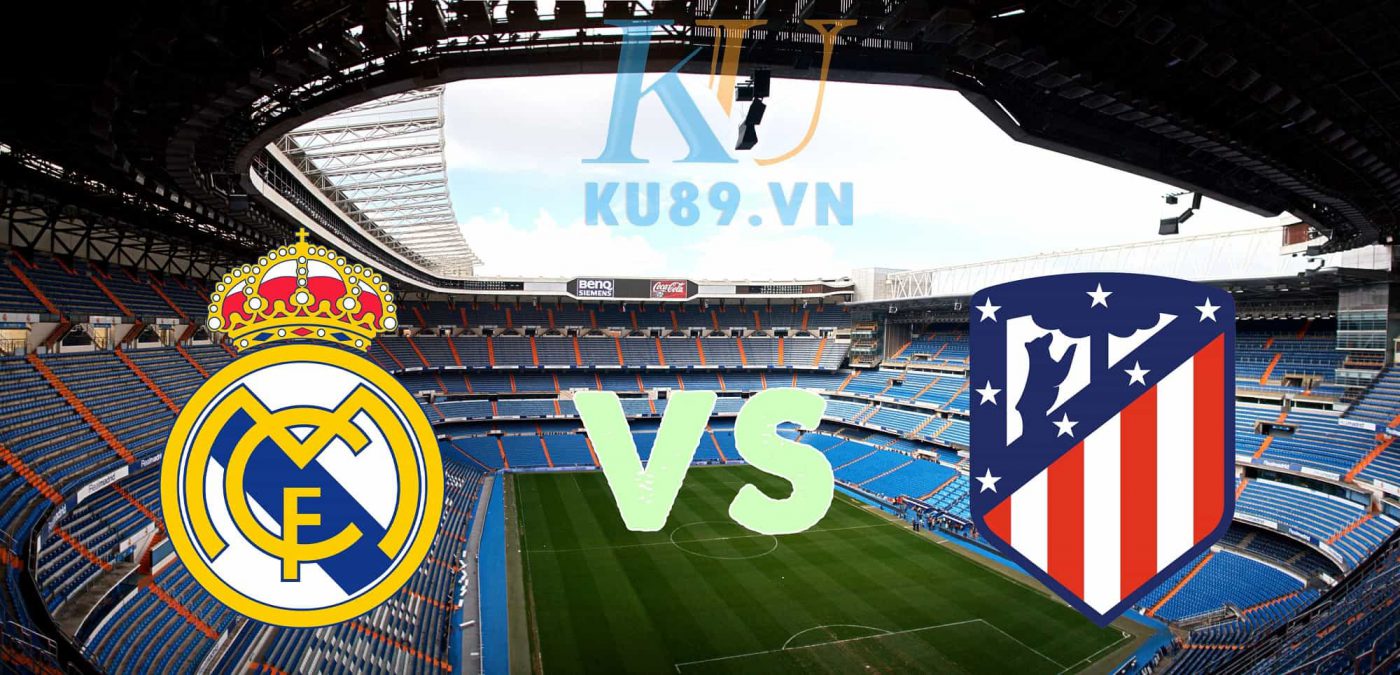 soi kèo Real Madrid vs Atletico Madrid