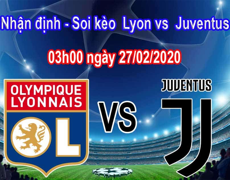 Nhận định soi kèo Lyon vs Juventus 03h00 ngày 27/02 Champions League