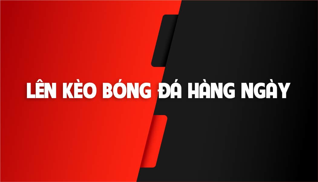 Lên Kèo Bóng Đá Hôm Nay