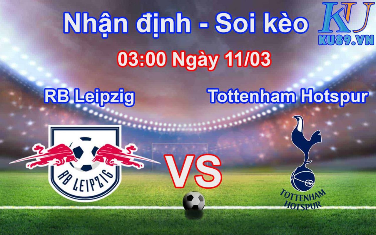 Nhận định soi kèo RB Leipzig - Tottenham Hotspur UEFA Champions League 11/03