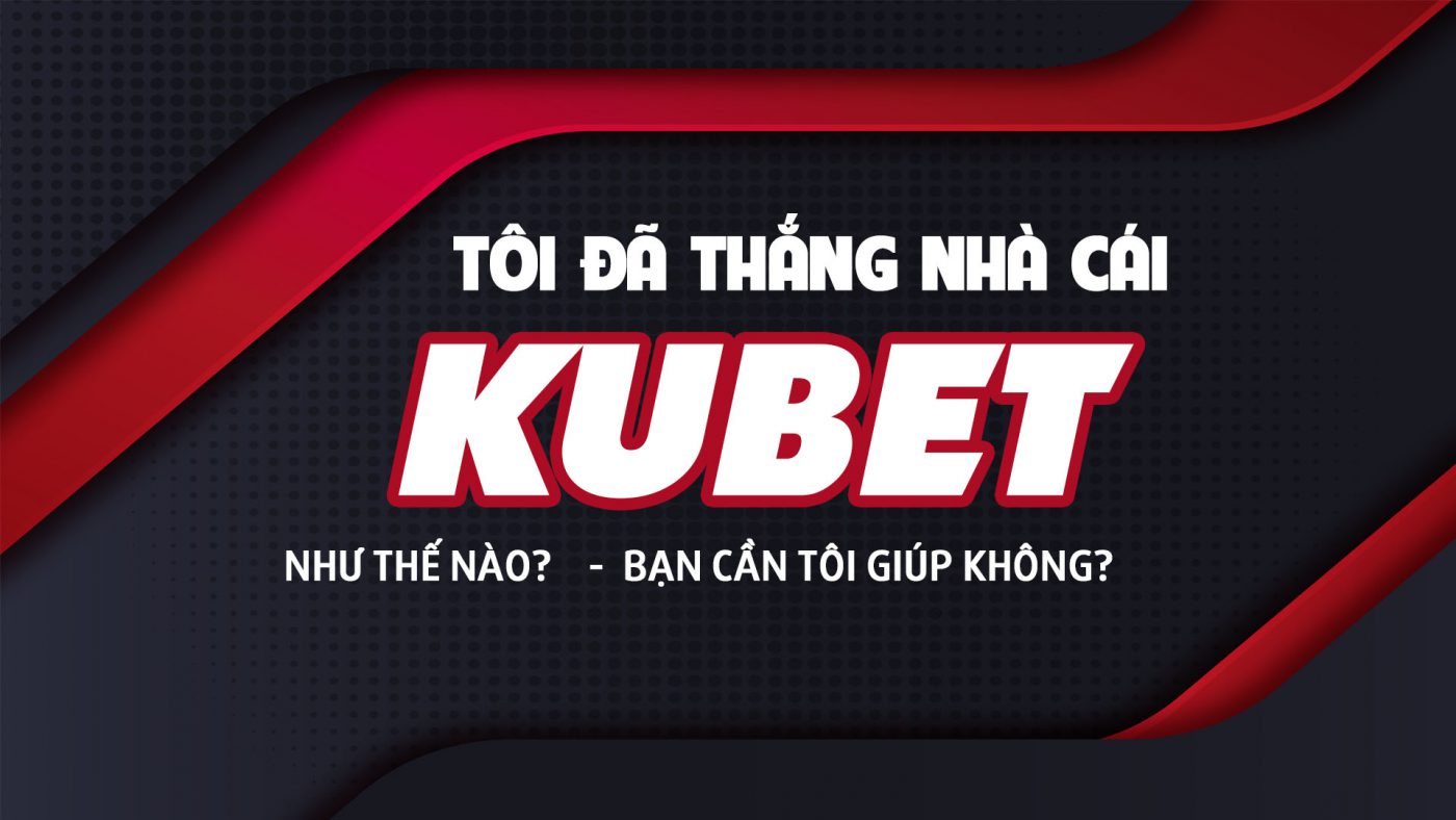 thắng nhà cái kubet, cách chơi kubet thắng