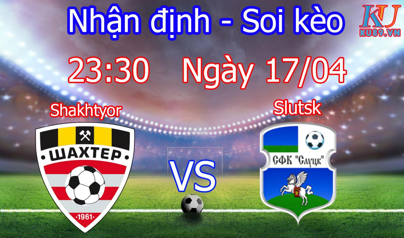 Nhận định soi kèo trận Shakhtyor vs Slutsk - Giải Belarus - Premier League