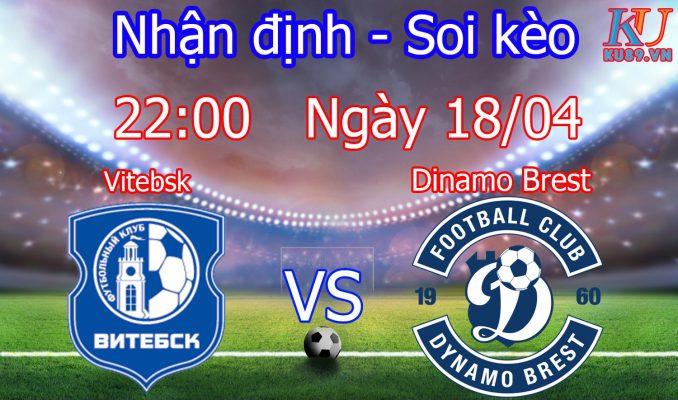Nhận định soi kèo trận Vitebsk vs Dinamo Brest - Giải Belarus - Premier League