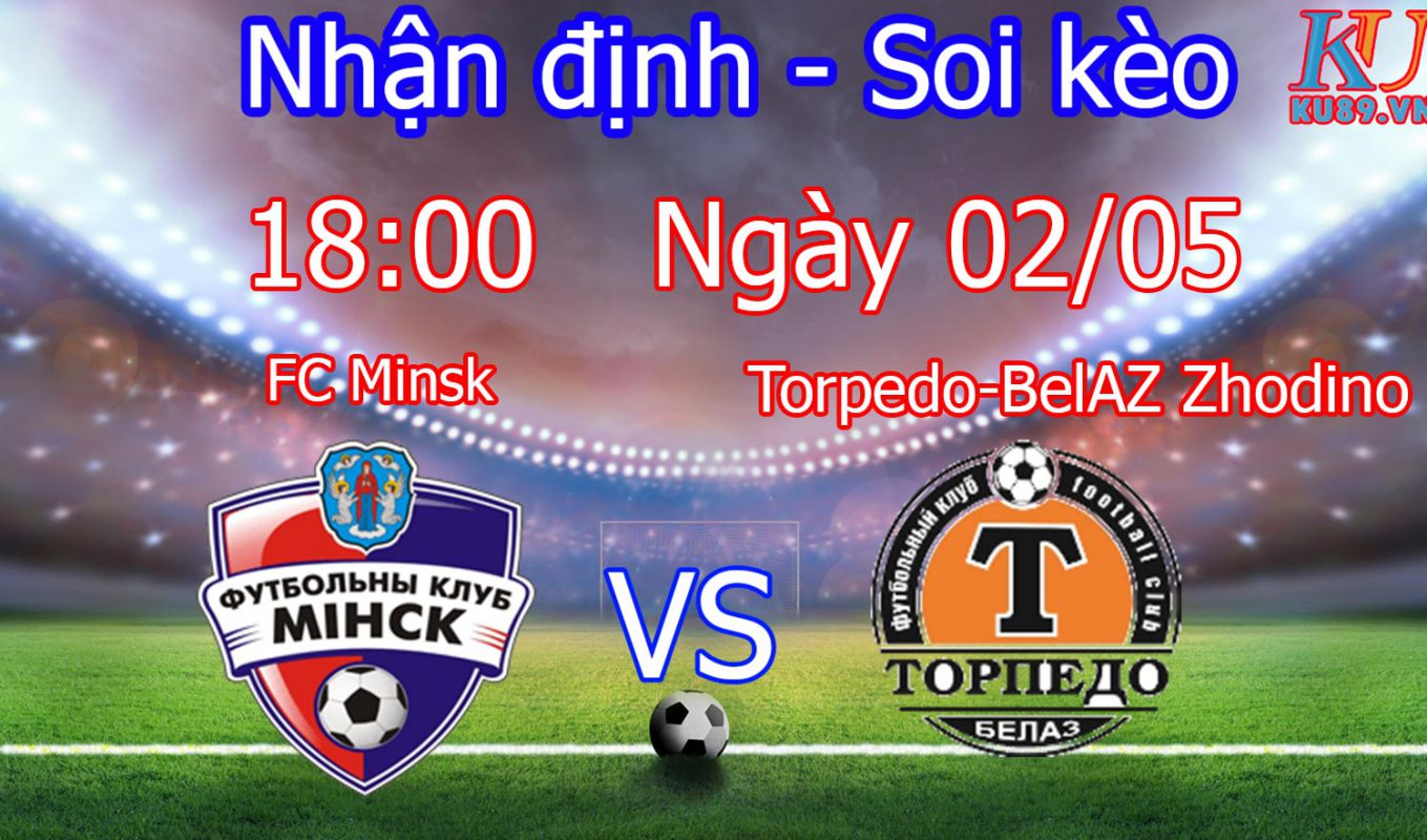Nhận định soi kèo trận bóng đá FC Minsk - Torpedo-BelAZ Zhodino hôm nay