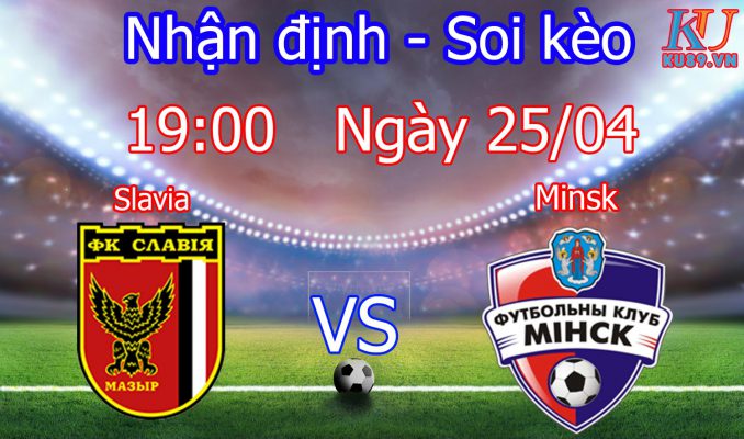 Nhận định soi kèo trận Slavia vs Minsk - Giải Belarus - Premier League