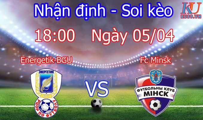 Nhận định soi kèo Energetik-BGU vs Fc Minsk - Giải Belarus - Premier League