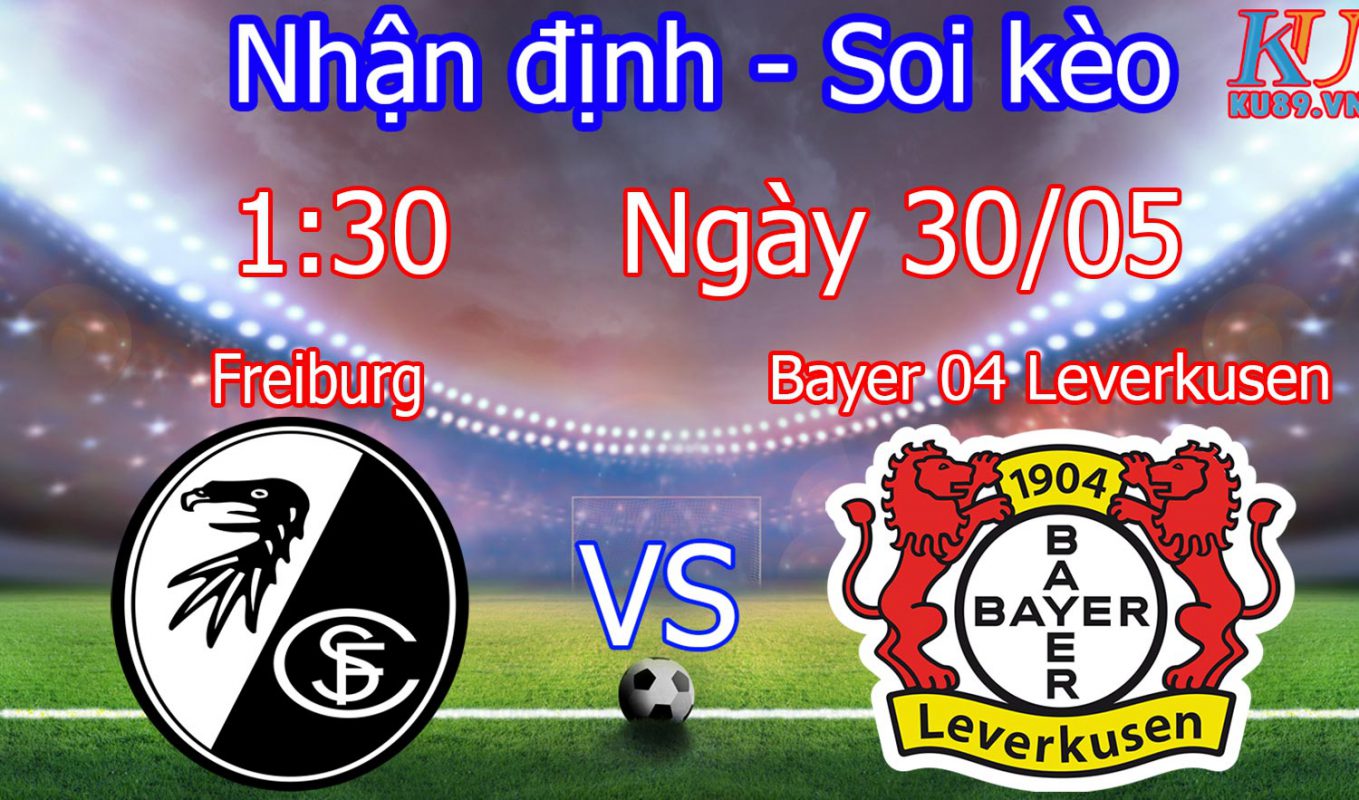 nhận định soi kèo trận Freiburg vs Bayer 04 Leverkusen ngày hôm nay 30/5