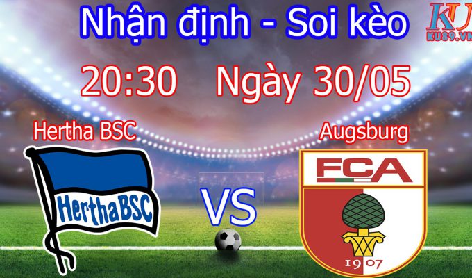 nhận định soi kèo cá cược trận bóng đá Hertha BSC vs Augsburg hôm nay ngày 30/5