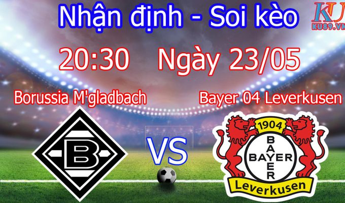 nhận định soi kèo M'gladbach vs Leverkusen ngày 23/5