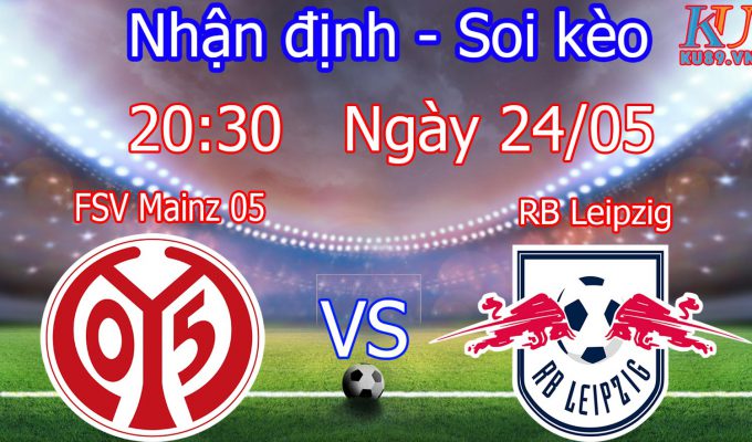 nhận định trận đấu bóng đá soi kèo FSV Mainz 05 vs RB Leipzig hôm nay ngày 24/5