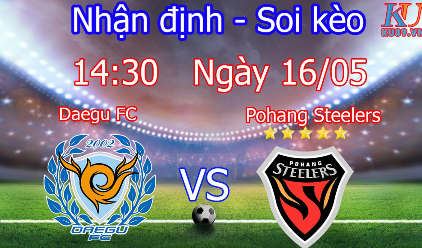 nhận định soi kèo tỷ lệ cá cược bóng đá trận Daegu FC vs Pohang Steelers hôm nay ngày 16/5