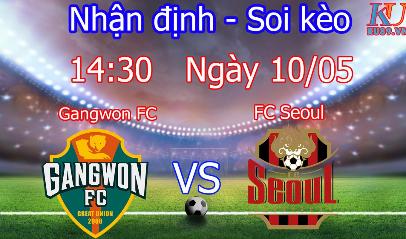 nhận định cá cược trận bóng đá Gangwon vs Seoul hôm nay 10/5