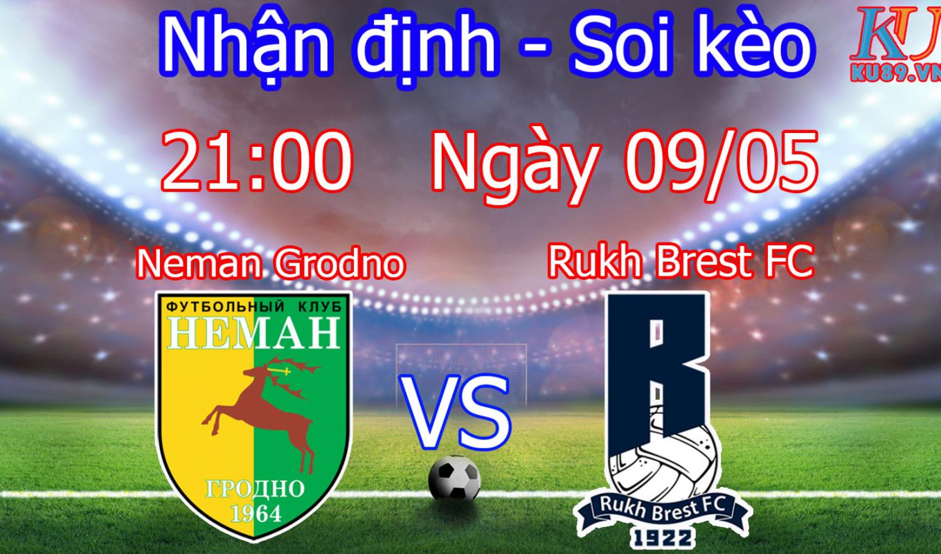 nhận định soi kèo trận Neman Grodno - Rukh Brest FC hôm nay ngày 9/5