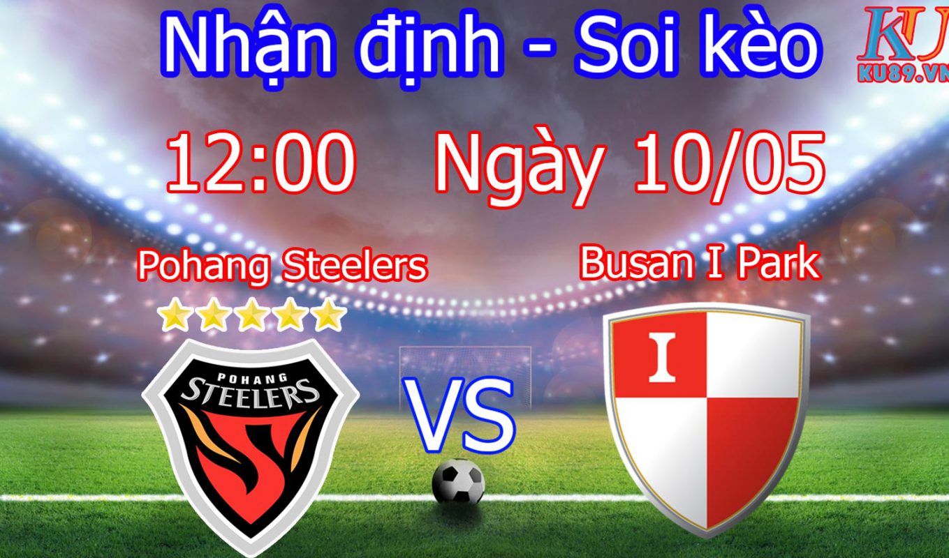 nhận định cá cược trận đấu Pohang Steelers vs Busan I Park hôm nay ngày 10/5