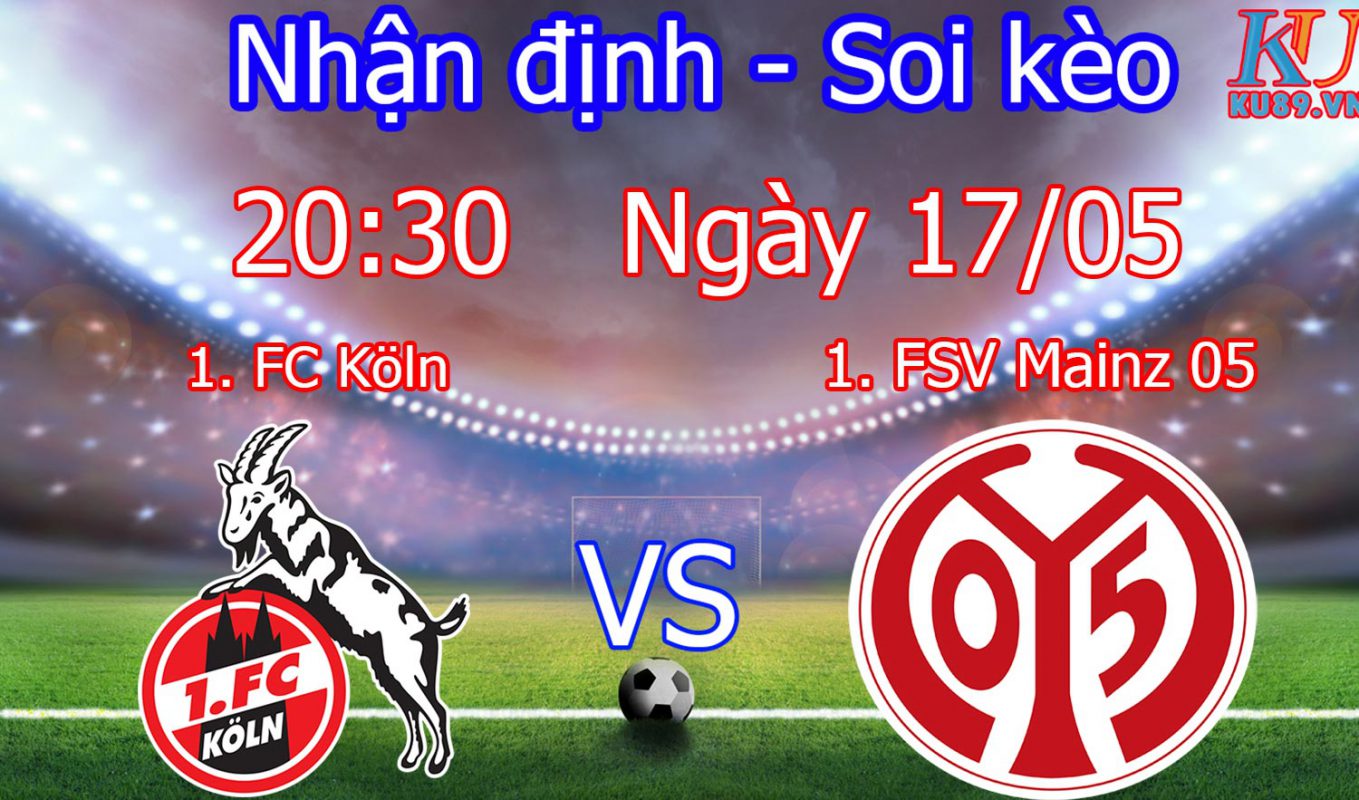 nhận định soi kèo cá cược bóng đá hôm nay 17/5 1. FC Köln VS 1. FSV Mainz 05