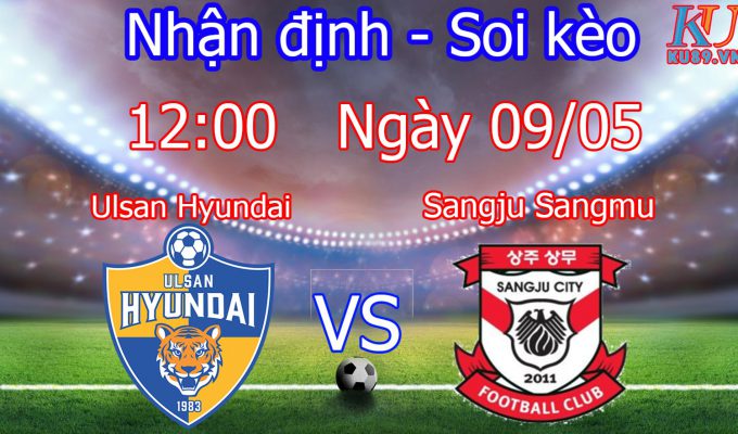 nhận định soi kèo trận bóng đá Ulsan Hyundai vs Sangju Sangmu
