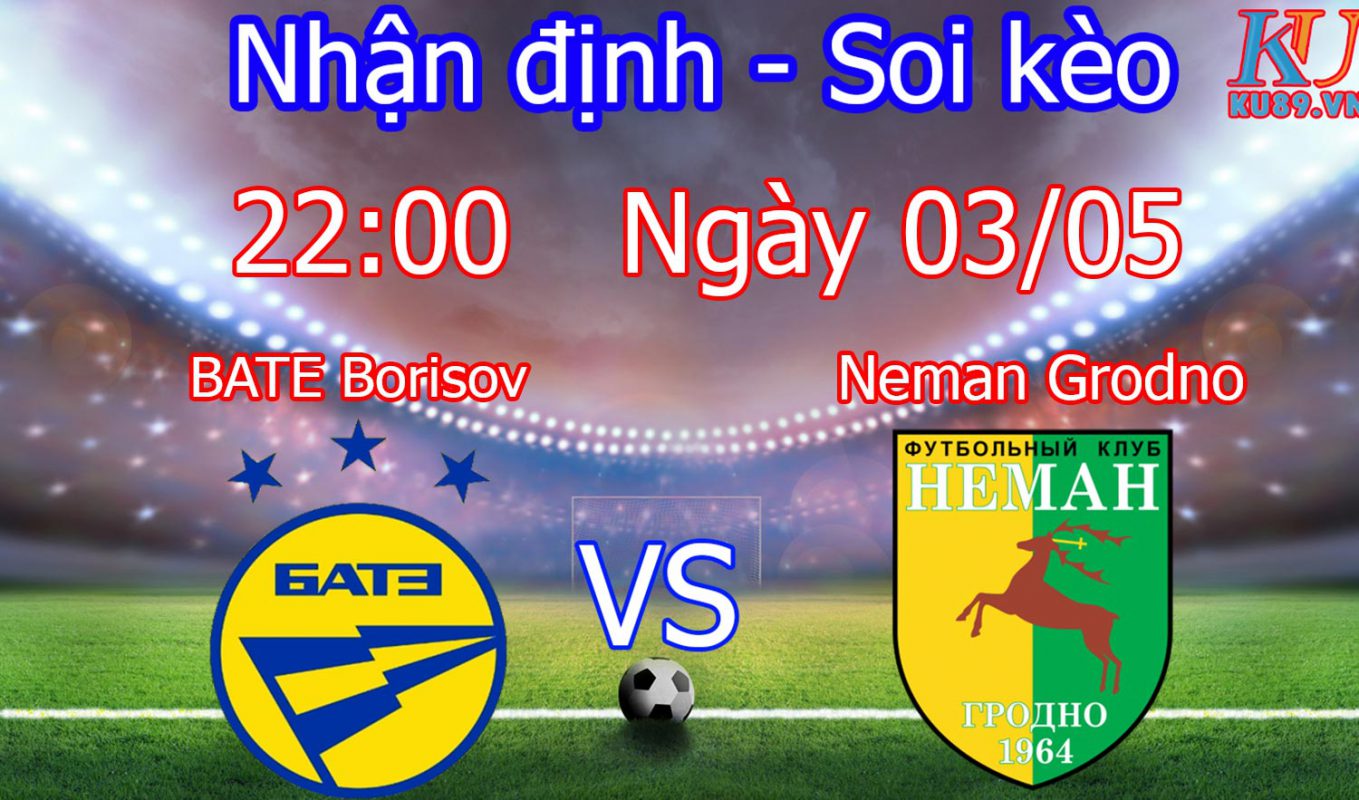 nhận định soi kèo trận đấu bóng đá BATE Borisov - Neman Grodno hôm nay