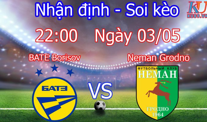 nhận định soi kèo trận đấu bóng đá BATE Borisov - Neman Grodno hôm nay