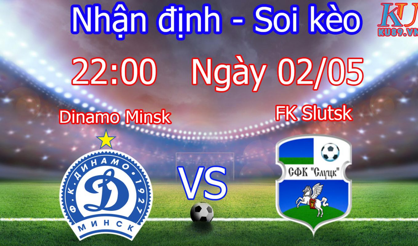 Nhận định soi kèo trận bóng đá Dinamo Minsk - FK Slutsk - Belarus hôm nay