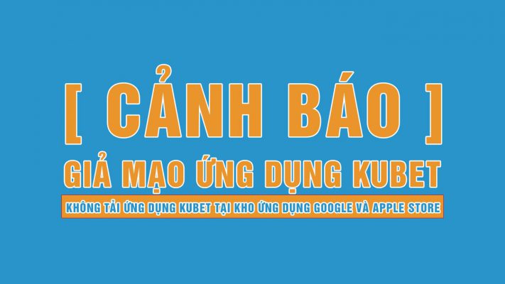 giả mạo ứng dụng kubet, ứng dụng kubet gải, tải ứng dụng kubet
