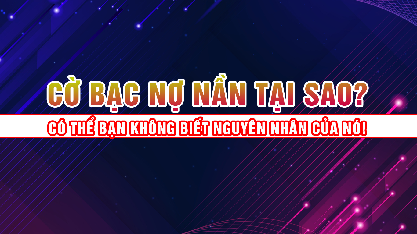 cờ bạc nợ nần, giải pháp cờ bạc nợ nần, cờ bạc tan bịp, nợ tiền cờ bạc