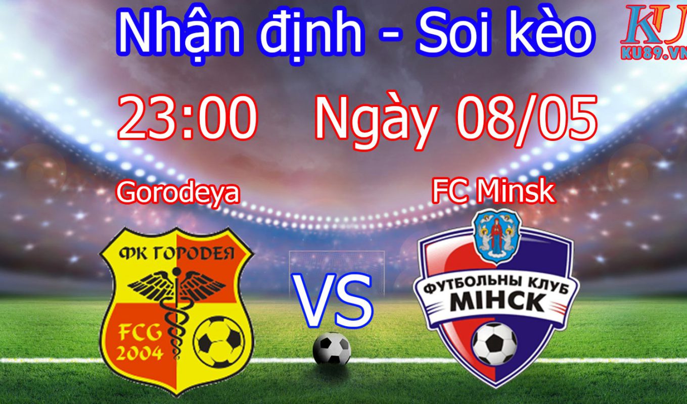 nhận định soi kèo trận đấu bóng đá hôm nay Gorodeya vs FC Minsk 8/5
