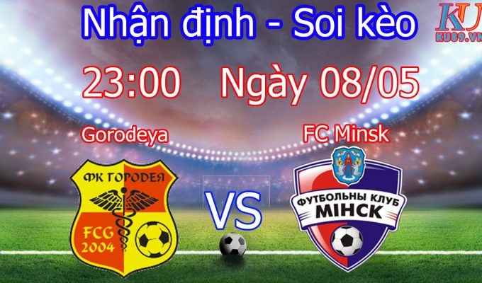 nhận định soi kèo trận đấu bóng đá hôm nay Gorodeya vs FC Minsk 8/5