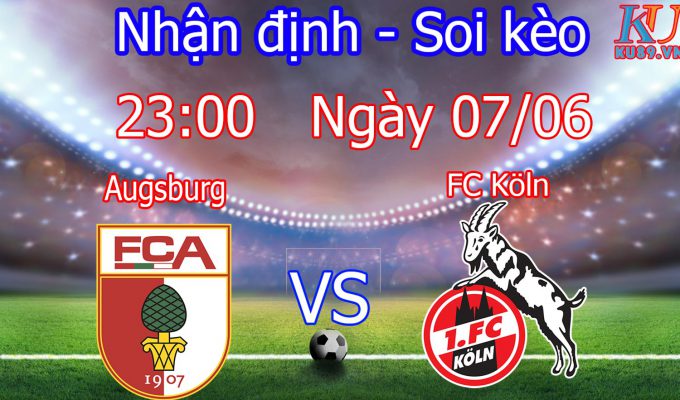 nhận định soi kèo bóng đá câu lạc bộ Augsburg - Cologne giải Bundesliga hôm nay ngày 7/6