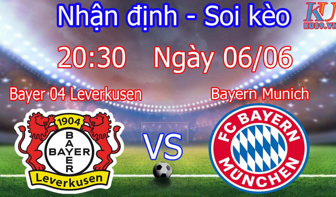 nhận định soi kèo cá cược bóng đá câu lạc bộ Bayer 04 Leverkusen Bayern Munich hôm nay 6/6
