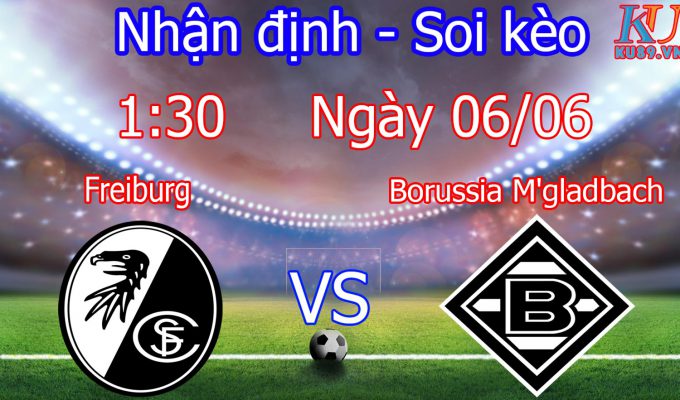 nhận định soi kèo trận bóng đá câu lạc bộ Freiburg vs Borussia M'gladbach ngày hôm nay 6/6