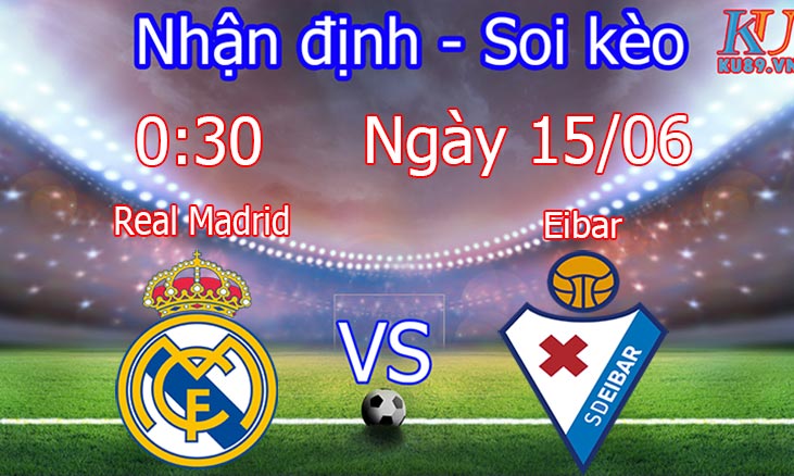 Nhận định soi kèo cá cược bóng đá trận câu lạc bộ Real Madrid - Eibar hôm nay 15/6