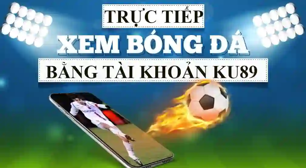 TRỰC TIẾP BÓNG ĐÁ KU89