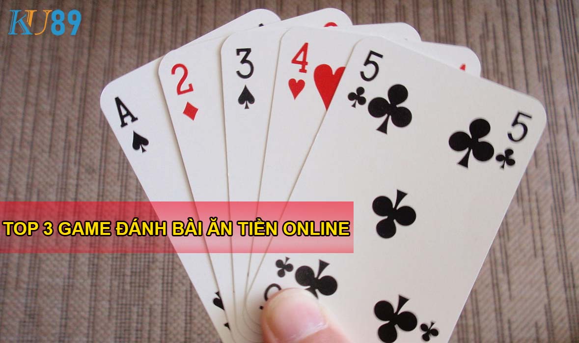 top 3 game đánh bài ăn tiền
