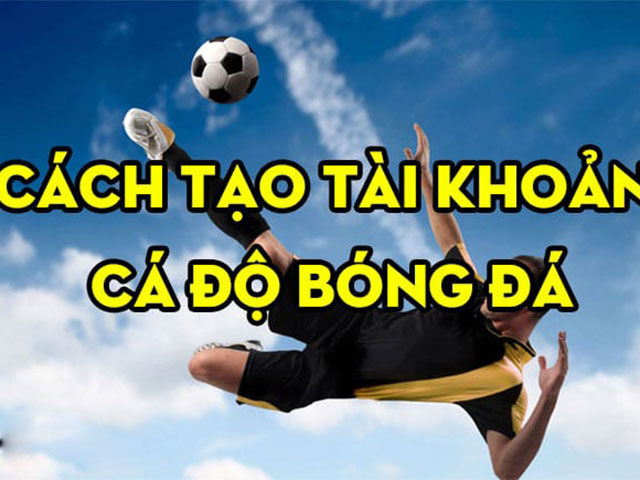 Cách đăng ký tài khoản cá độ bóng đá không quá phức tạp như nhiều người vẫn nghĩ