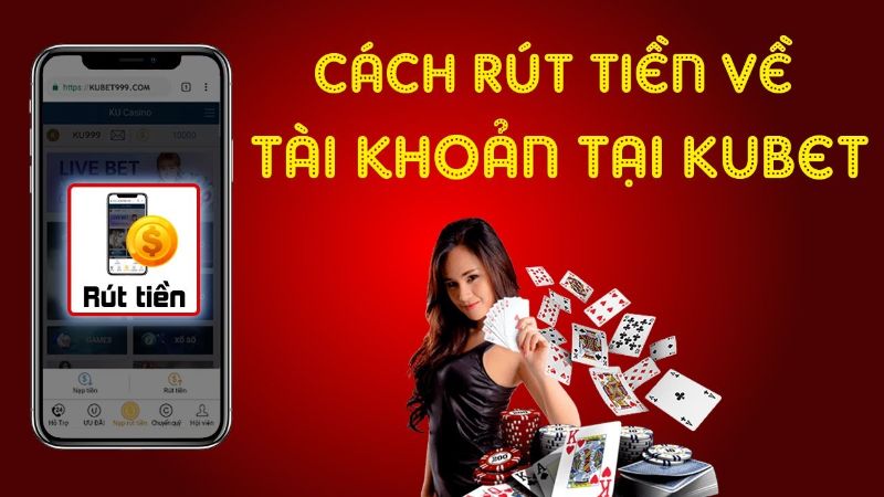 Hướng dẫn rút tiền tại nhà cái Kubet11 nhanh chóng