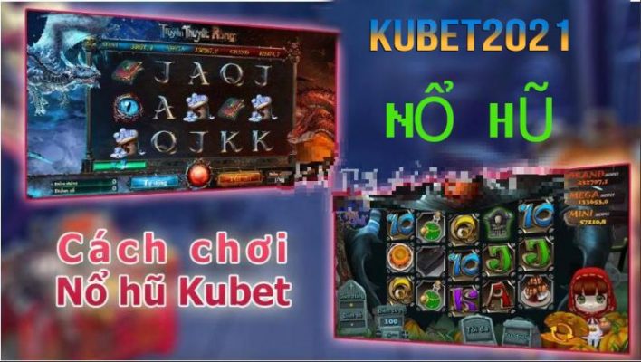KUBET nổ hũ là gì? chơi thế nào