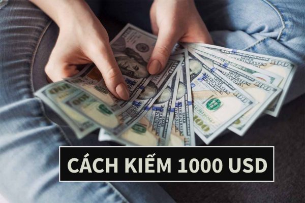 cách kiếm 1000 usd