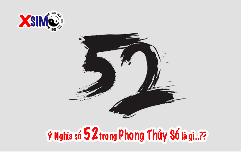 Số 52 có ý nghĩa gì, số 52 trong sim phong thủy có ý nghĩa gì?
