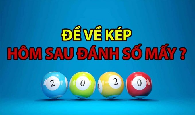 Đề về kép hôm sau đánh số gì