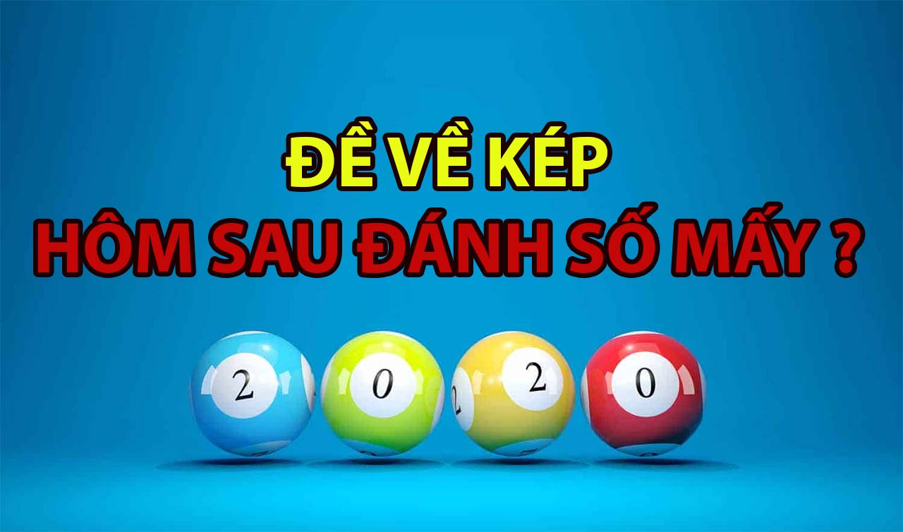 Đề về kép hôm sau đánh số gì