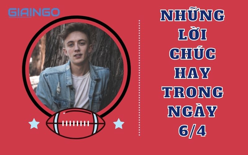 Những lời chúc tốt đẹp nhất cho ngày 6 tháng 4